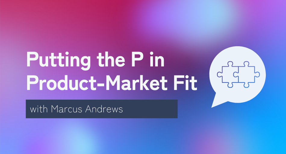 Putting the P in Product-Market Fit with Marcus Andrews 