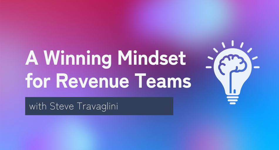 A winning mindset for revenue teams with Steve Travaglini